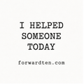 I Helped Someone Today